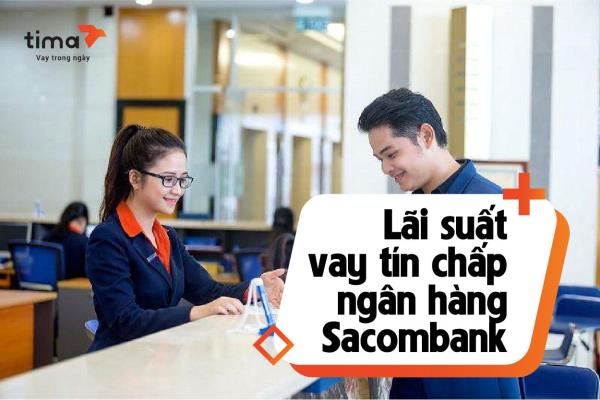 Lãi suất vay tín chấp ngân hàng Sacombank